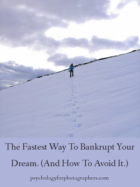 The Fastest Way To Bankrupt Your Dream.  (And How To Avoid It.)