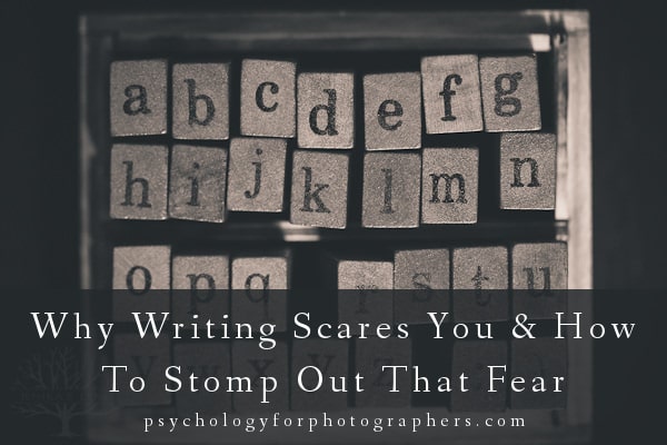 Why Writing Scares You & How To Stomp Out That Fear