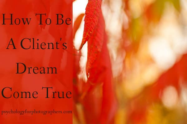 How To Be A Client's Dream Come True
